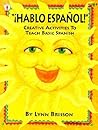 Hablo Espanol: Creative Activities To Teach Basic Spanish (Spanish and English Edition)