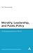 Morality, Leadership, and Public Policy: On Experimentalism in Ethics (Continuum Studies in Political Philosophy)