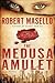 The Medusa Amulet by Robert Masillo