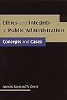 Ethics and Integrity in Public Administration: Concepts and Cases