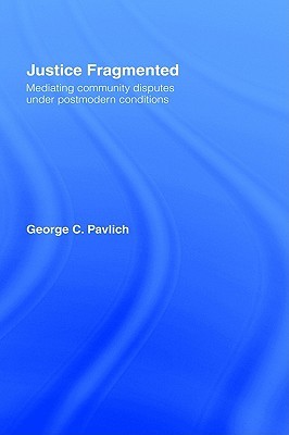Justice Fragmented: Mediating Community Disputes Under Postmodern Conditions (Hardcover)