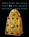 Imagining an Irish Past: The Celtic Revival 1840-1940
