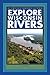 Explore Wisconsin Rivers (A Trails Book Guide: Explore)