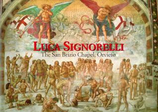 Luca Signorelli: The San Brizio Chapel, Orvieto (The Great Fresco Cycles of the Renaissance)