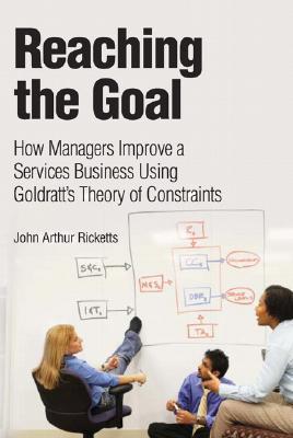 Reaching the Goal: How Managers Improve a Services Business Using Goldratt's Theory of Constraints (Hardcover)