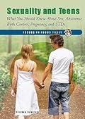 Sexuality and Teens: What You Should Know About Sex, Abstinence, Birth Control, Pregnancy and STDs