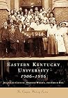 Eastern Kentucky University: 1906-1956 (Campus History Series) Eastern Kentucky University: 1906-1956 (Campus History Series)