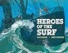 Heroes of the Surf by Elisa  Carbone