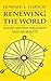 Renewing the World: Plains Indian Religion and Morality (Culture, History, & the Contemporary)