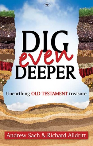 Dig Even Deeper: Unearthing Old Testament Treasure (Dig Deeper)