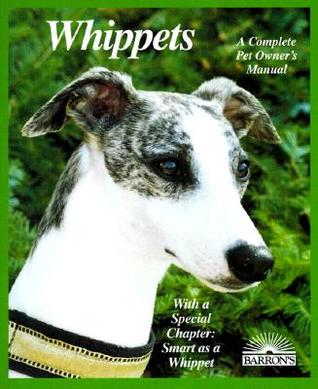 Whippets: Everything About Purchase, Adoption, Care, Nutrition, Behavior, and Training (Barron's Complete Pet Owner's Manuals)