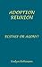 Adoption Reunion - Ecstasy or Agony? by Evelyn Burns Robinson