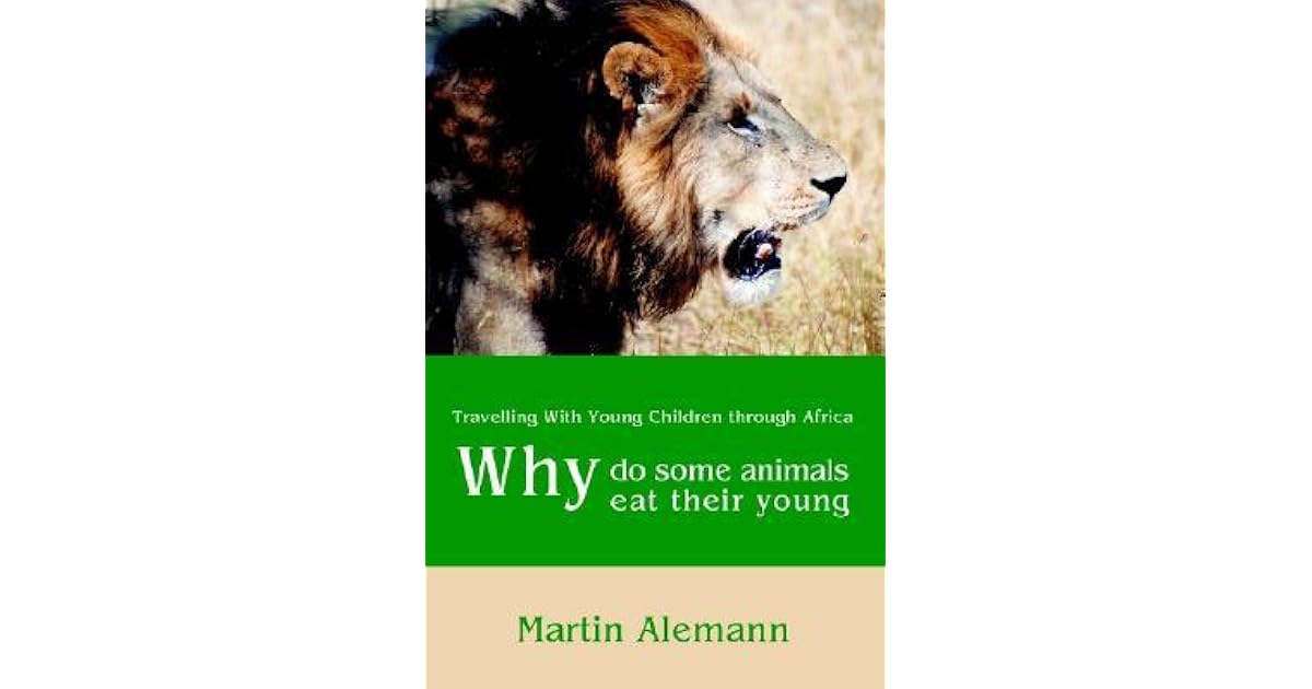 Why Do Some Animals Eat Their Young Travelling with Young Children