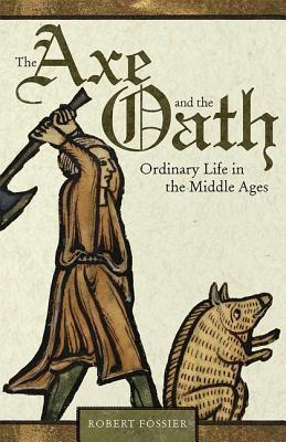 The Axe and the Oath: Ordinary Life in the Middle Ages (Hardcover)