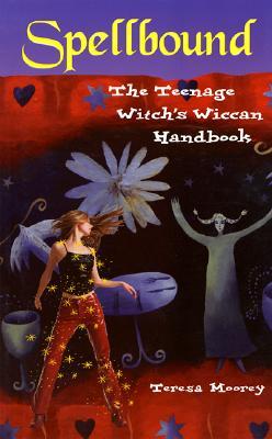 Spellbound: The Teenage Witch's Wiccan Handbook (Paperback)