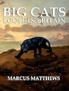 Big Cats Loose in Britain by Marcus Matthews