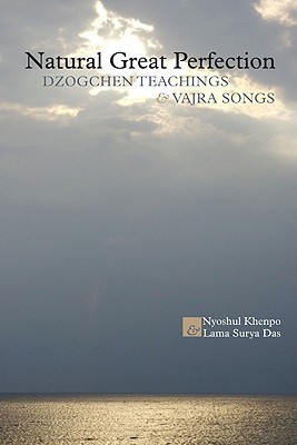 Natural Great Perfection: Dzogchen Teachings and Vajra Songs
