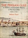 The Persian Gulf: A Political and Economic History of Five Port Cities 1500-1730