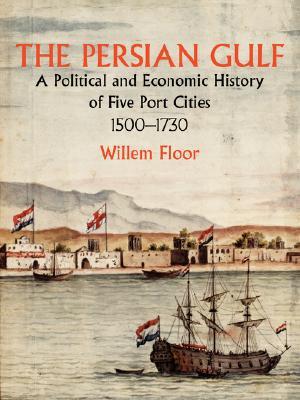 The Persian Gulf: A Political and Economic History of Five Port Cities 1500-1730 (Paperback)