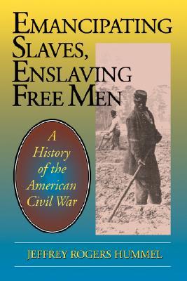 Emancipating Slaves, Enslaving Free Men: A History of the American Civil War (Paperback)