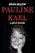 Pauline Kael: A Life in the...