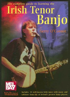 The Complete Guide to Learning the Irish Tenor Banjo (Paperback)