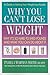 Why You Can't Lose Weight: Why It's So Hard to Shed Pounds and What You Can Do About It