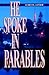 He Spoke in Parables by Gordon J. Keddie
