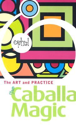 The Art and Practice of Caballa Magic (Art & Practice Series)