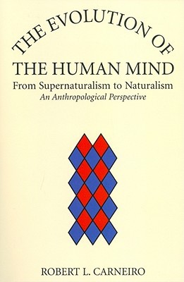 The Evolution of the Human Mind: From Supernaturalism to Naturalism - An Anthropological Perspective (Paperback)