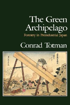 The Green Archipelago: Forestry in Pre-Industrial Japan (Hardcover)