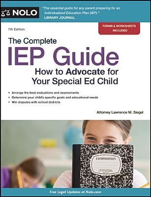 The Complete IEP Guide: How to Advocate for Your Special Ed Child (Paperback)