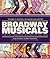 Broadway Musicals: The 101 Greatest Shows of All Time
