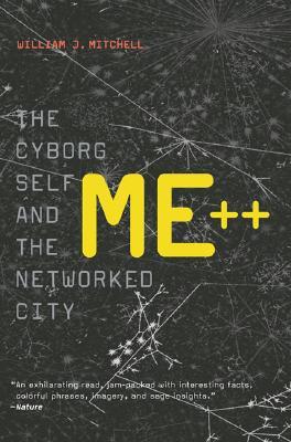 Me++: The Cyborg Self And The Networked City (Paperback)