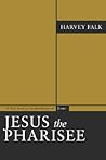 Jesus the Pharisee: A New Look at the Jewishness of Jesus