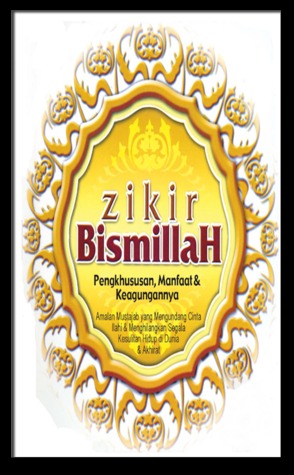 Zikir Bismillah: Pengkhususan, Manfaat & Keagungannya