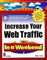 Increase Your Web Traffic in a Weekend Increase Your Web Traffic in a Weekend