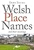 Welsh Place Names: And Their Meanings