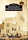 Lighthouses of Northwest Michigan (Images of America: Michigan)