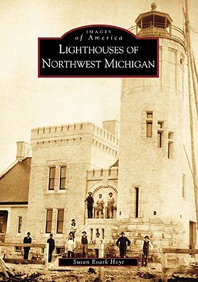 Lighthouses of Northwest Michigan (Images of America: Michigan)