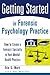 Getting Started in Forensic Psychology Practice: How to Create a Forensic Specialty in Your Mental Health Practice