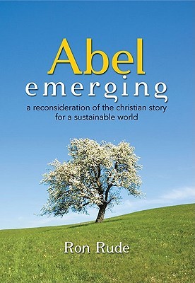 Abel Emerging: A Reconsideration of the Christian Story for a Sustainable World (Paperback)
