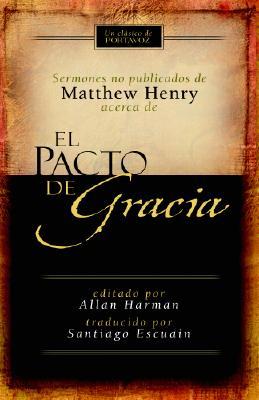 Pacto de gracia, el: Sermones no publicados de Matthew Henry