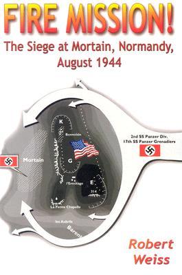 Fire Mission!: The Siege at Mortain, Normandy, August 1944 (Paperback)