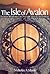 The Isle of Avalon Sacred Mysteries of Arthur and Glastonbury by Nicholas R. Mann