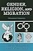 Gender, Religion, and Migration: Pathways of Integration