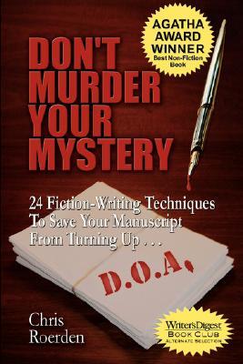 Don't Murder Your Mystery: 24 Fiction-Writing Techniques to Save Your Manuscript from Turning Up D.O.A. [Agatha Award for Best Nonfiction Book] (Paperback)