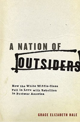 A Nation of Outsiders: How the White Middle Class Fell in Love with Rebellion in Postwar America (Hardcover)