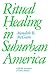 Ritual Healing in Surburban America