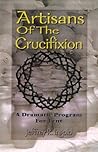 Artisans Of The Crucifixion Artisans Of The Crucifixion